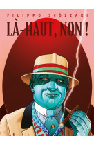 Là-haut, non !