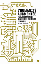 L' humanite augmentee - l'administration numerique du monde