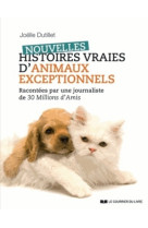 Nouvelles histoires vraies d'animaux exceptionnels