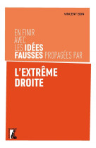 En finir avec les idees fausses propagees par l'extreme droi