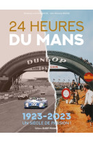 24 heures du mans, 1923 -2023 : un siecle de passion !