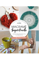 Macrame super facile - noeuds de base et projets pas a pas a la portee de tous, plus de 300 photos a