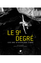 Le 9e degre (2e ed) - 150 ans d'escalade li bre