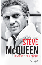 Steve mcqueen - l'envers de la gloire