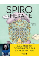 Spirotherapie - des pranayamas aux pratiques modernes, plus de 50 techniques de respiration