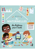 La maison des maternelles - des histoires pour l'école