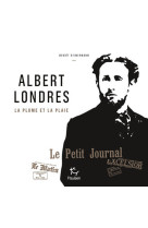 Albert londres - la plume et la plaie