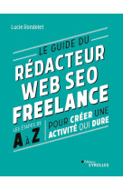 Le guide du redacteur web seo freelance - les etapes de a a z pour creer une activite qui dure