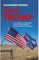 Chez trump - 245 jours et 28000 miles dans cette amerique que les medias ignorent