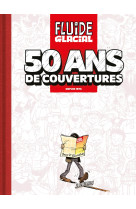 50 ans de fluide glacial en 50 couvertures fluide glacial · 50 ans de couvertures