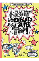 Le livre qui t'explique pourquoi les enfants sont super tops !