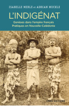 L'indigenat. geneses dans l'empire francais. pratiques en nouvelle caledonie