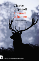 L'animal et la mort - chasses, modernite et crise du sauvage