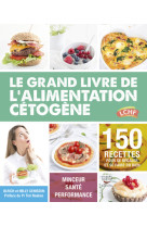 Le grand livre de l'alimentation cetogene - 150 recettes pour se regaler et se faire du bien