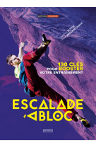 Escalade à bloc - 130 clés pour booster votre entrainement