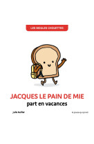 Jacques le pain de mie part en vacances