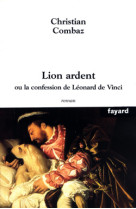 Lion ardent - ou la confession de leonard de vinci