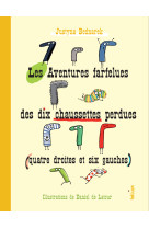 Les aventures farfelues des dix chaussettes perdues (quatre droites et six gauches)