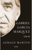 Gabriel garcia marquez : une vie