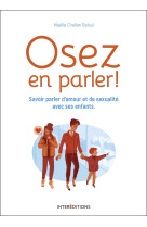 Osez en parler ! - savoir parler d'amour et de sexualité avec ses enfants