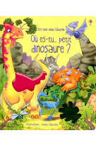 Ou es-tu... petit dinosaure ? - les tout-doux usborne