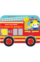 Avec mon doigt... le camion de pompiers