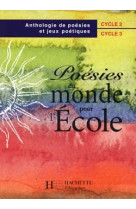 Poésies du monde pour l'école cycles 2 et 3 - livre de l'élève - ed.1999