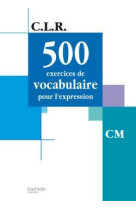 Clr 500 exercices de vocabulaire pour l'expression cm - livre de l'élève - ed.2002