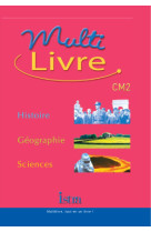 Multilivre histoire-géographie sciences cm2 - livre de l'élève - edition 2004