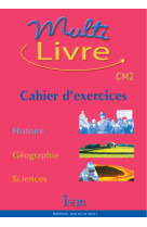 Multilivre histoire-géographie sciences cm2 - cahier d'exercices - edition 2004