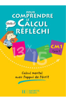 Pour comprendre le calcul réfléchi cm1 - cahier élève - ed.2006