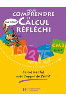 Pour comprendre le calcul réfléchi cm2 - cahier élève - ed.2006