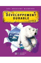 Les dossiers hachette sciences cycle 3 - le développement durable - guide + photofiches - ed 2007