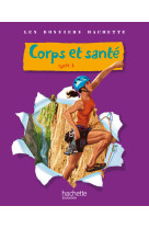 Les dossiers hachette sciences cycle 3 - corps et santé - livre de l'élève - ed.2010