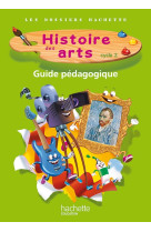 Les dossiers hachette histoire cycle 2 - histoire des arts - guide + photofiches - ed. 2013