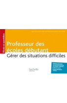 Professeur des écoles débutant - gérer des situations difficiles