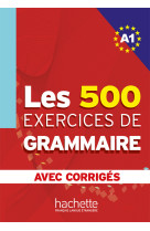 Les 500 exercices de grammaire - livre + corrigés intégrés (a1)