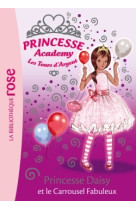 Princesse academy 09 - princesse daisy et le carrousel fabuleux