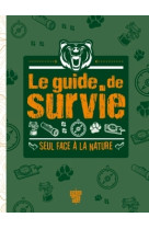 Le guide de survie - seul face à la nature