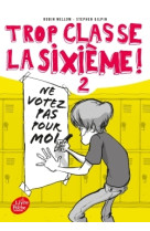 Trop classe la sixième - tome 2 - ne votez pas pour moi