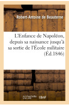 L'enfance de napoléon, depuis sa naissance jusqu'à sa sortie de l'école militaire