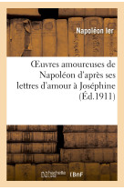 Oeuvres amoureuses de napoléon d'après ses lettres d'amour à joséphine