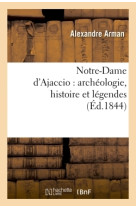 Notre-dame d'ajaccio : archéologie, histoire et légendes