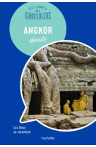 Les carnets des guides bleus : angkor dévoilé