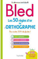 Bled les 50 règles d'or de l'orthographe