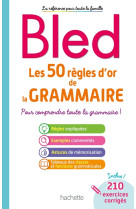 Bled les 50 règles d'or de la grammaire