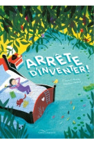 Arrête d'inventer