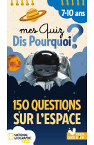 Mes quiz dis pourquoi ? 150 questions sur l'espace - national geographic - bloc à spirale