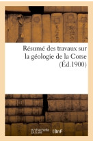 Résumé des travaux sur la géologie de la corse