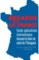 Regards sur la france. trente spécialistes internationaux dressent le bilan de santé de l'hexagone